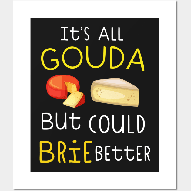 It's All Gouda Wall Art by Eugenex